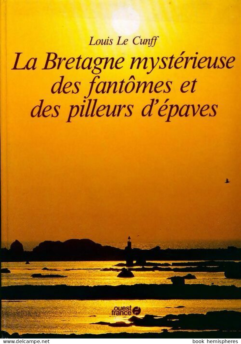 La Bretagne Mystérieuse Des Fantômes Et Des Pilleurs D?épaves (1992) De Louis Le Cunff - Turismo