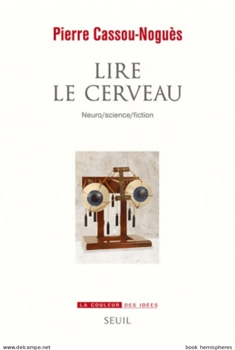 Lire Le Cerveau : Neuro/science/fiction (2012) De Pierre Cassou-Noguës - Wissenschaft