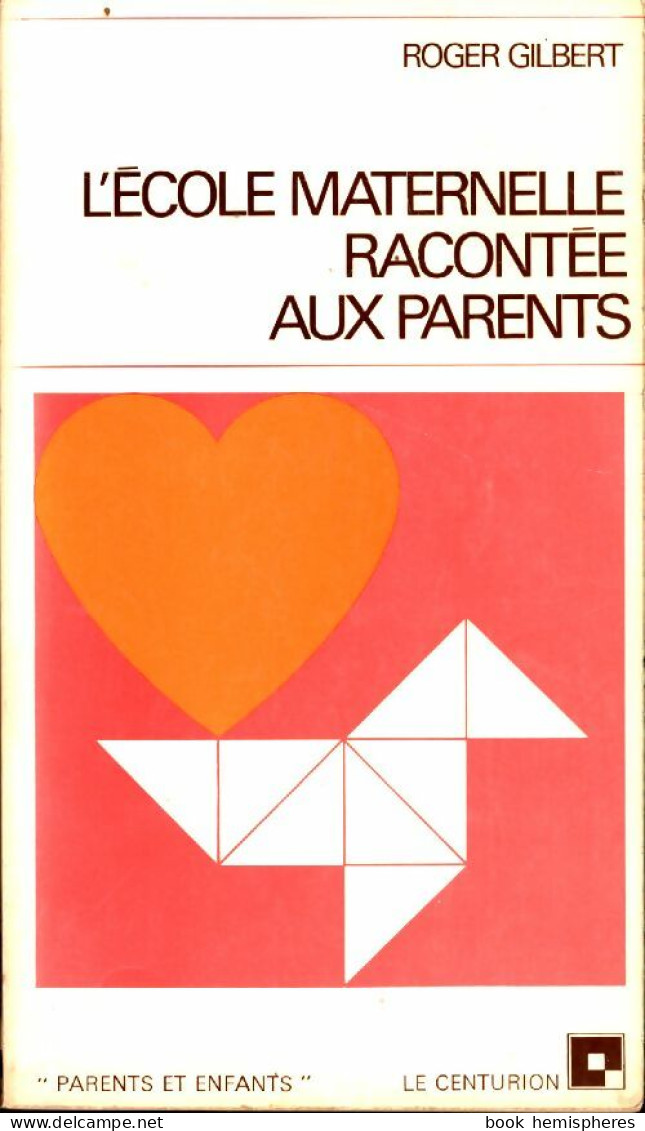 L'école Maternelle Racontée Aux Parents (1974) De Roger Gilbert - 0-6 Jahre