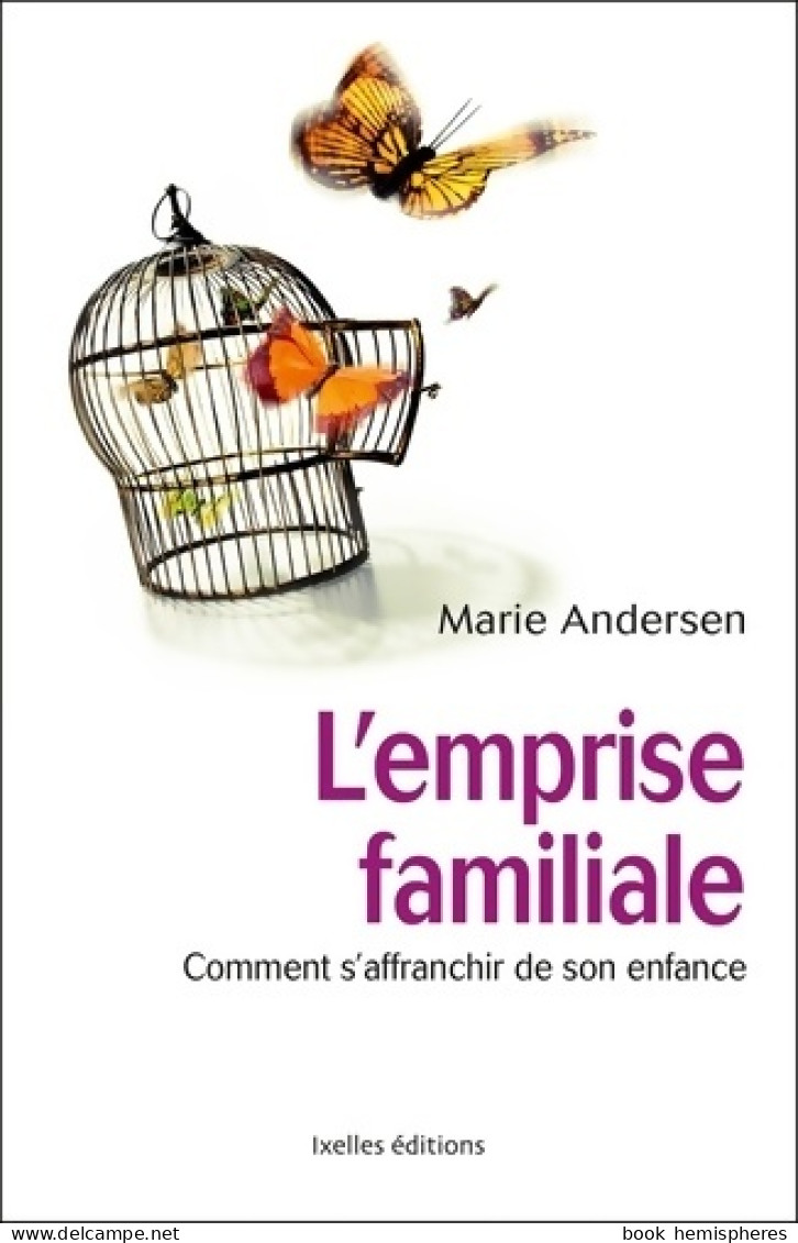 L'emprise Familiale : Comment S'affranchir De Son Enfance Et Choisir Enfin Sa Vie (2011) De Marie - Psicología/Filosofía