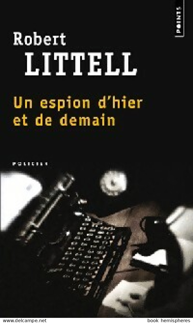 Un Espion D'hier Et De Demain (2011) De Robert Littell - Antiguos (Antes De 1960)