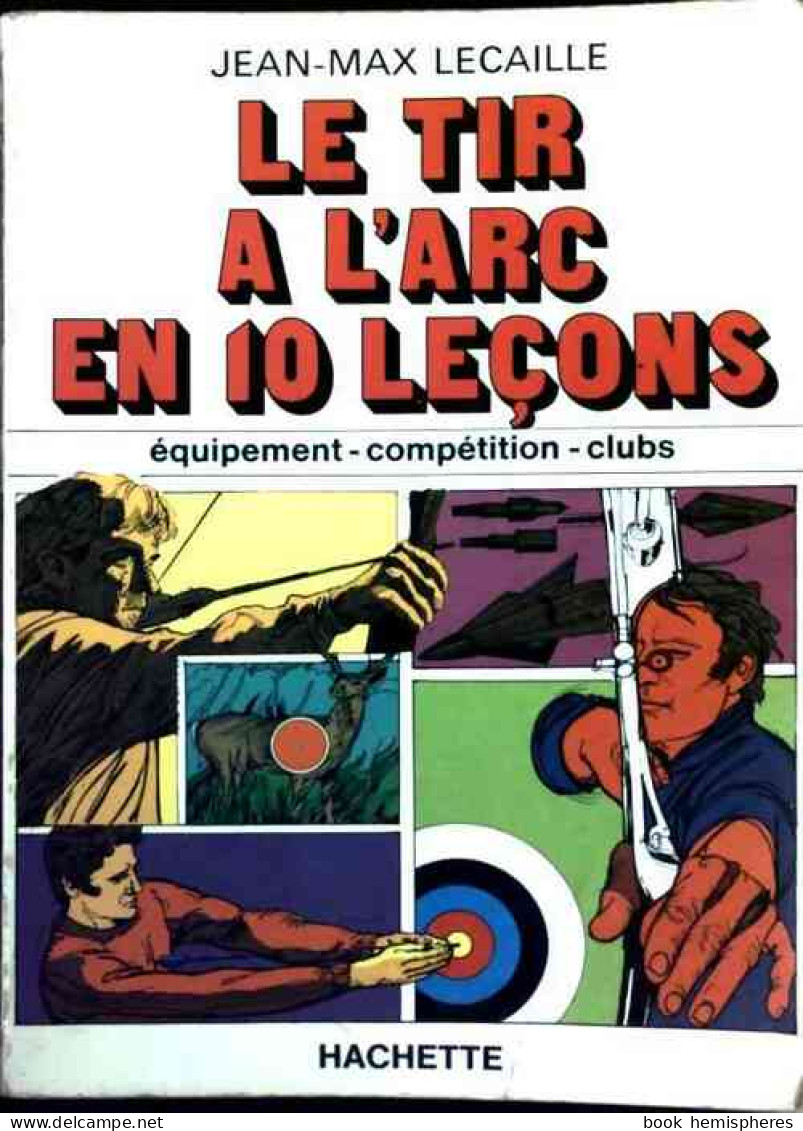 Le Tir à L'arc En Dix Leçons (1979) De Jean-Max Lecaille - Sport