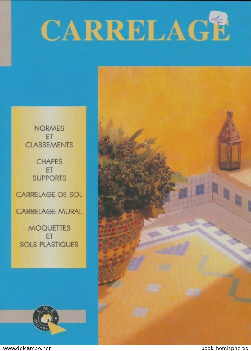 Carrelage. Pose Des Carrelage Au Sol, Carrelage Mural, Moquette (2001) De Michel Matana - Knutselen / Techniek
