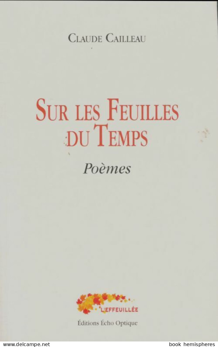 Sur Les Feuilles Du Temps (2013) De Claude Cailleau - Andere & Zonder Classificatie