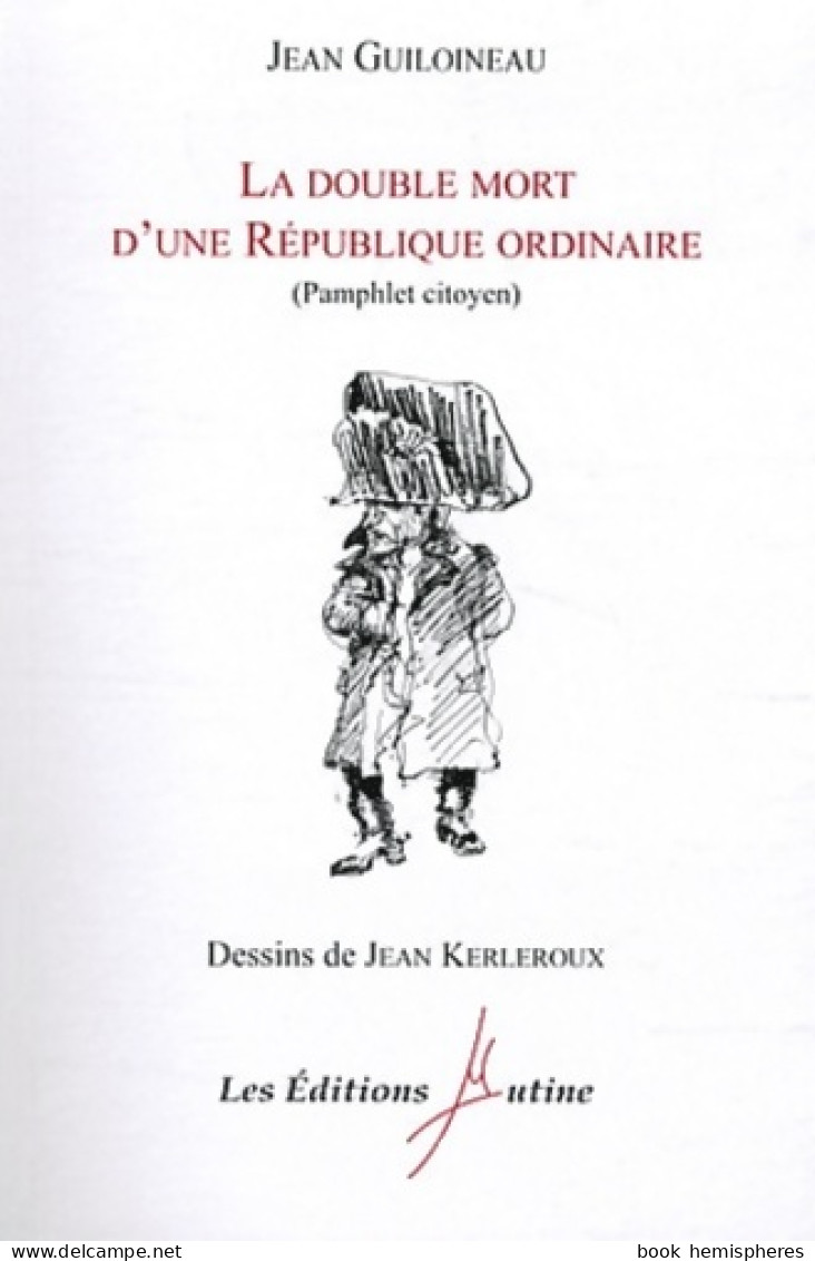 La Double Mort D'une République Ordinaire : Pamphlet Citoyen (2011) De Jean Guiloineau - Politik