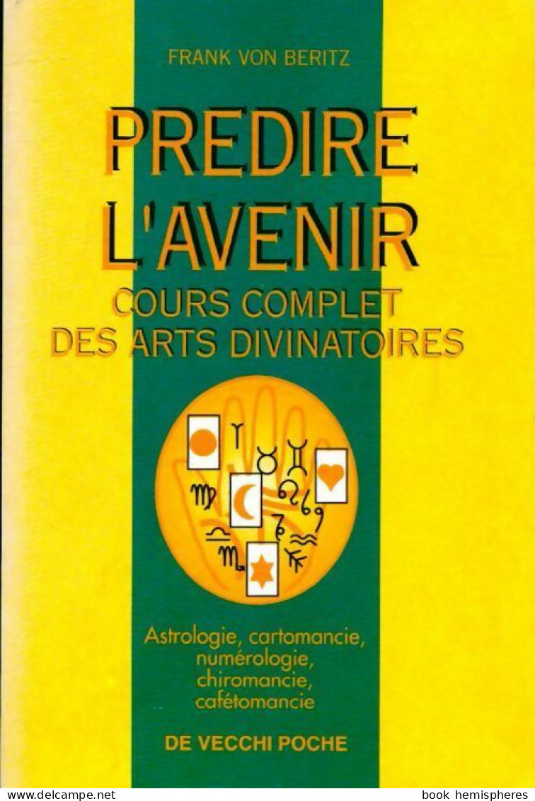 Prédire L'avenir. Cours Complet Des Arts Divinatoires (1997) De Frank Von Beritz - Esoterik