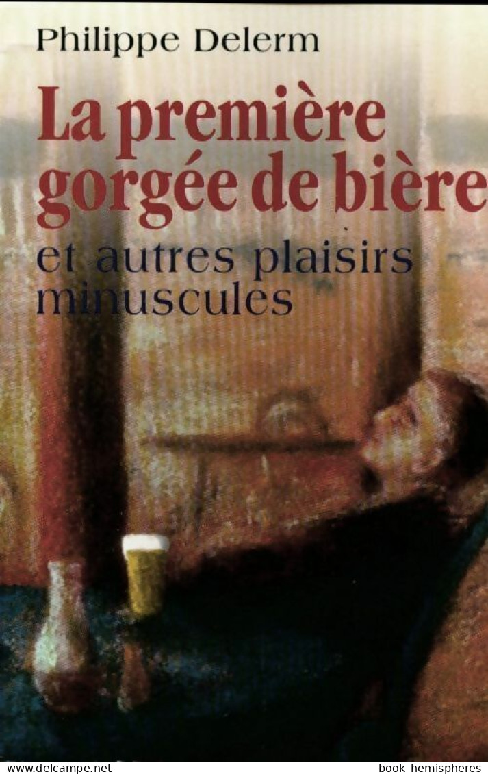 La Première Gorgée De Bière Et Autres Plaisirs Minuscules (1998) De Philippe Delerm - Natuur