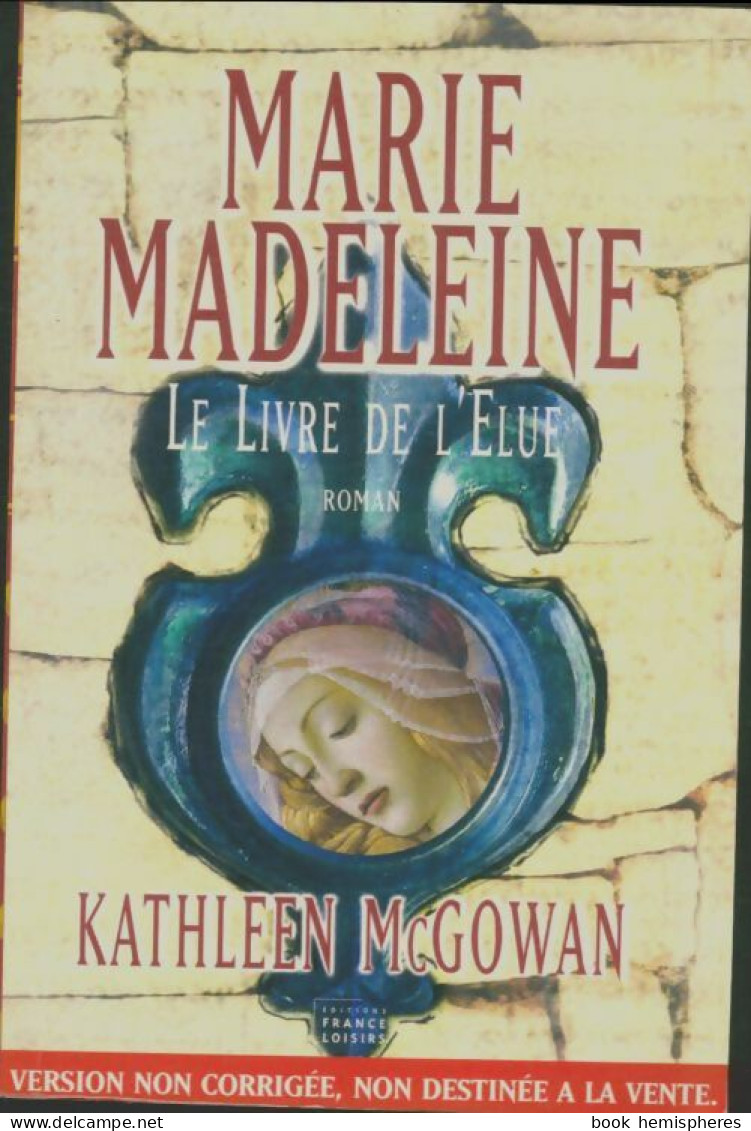 Marie Madeleine. Le Livre De L'élue (2007) De Kathleen McGowan - Storici