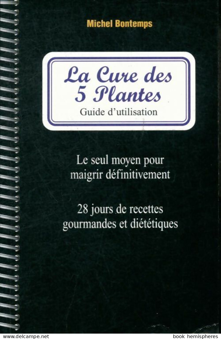 La Cure Des Cinq Plantes - Le Seul Moyen Pour Maigrir Définitivement (1998) De Michel Bontemps - Santé