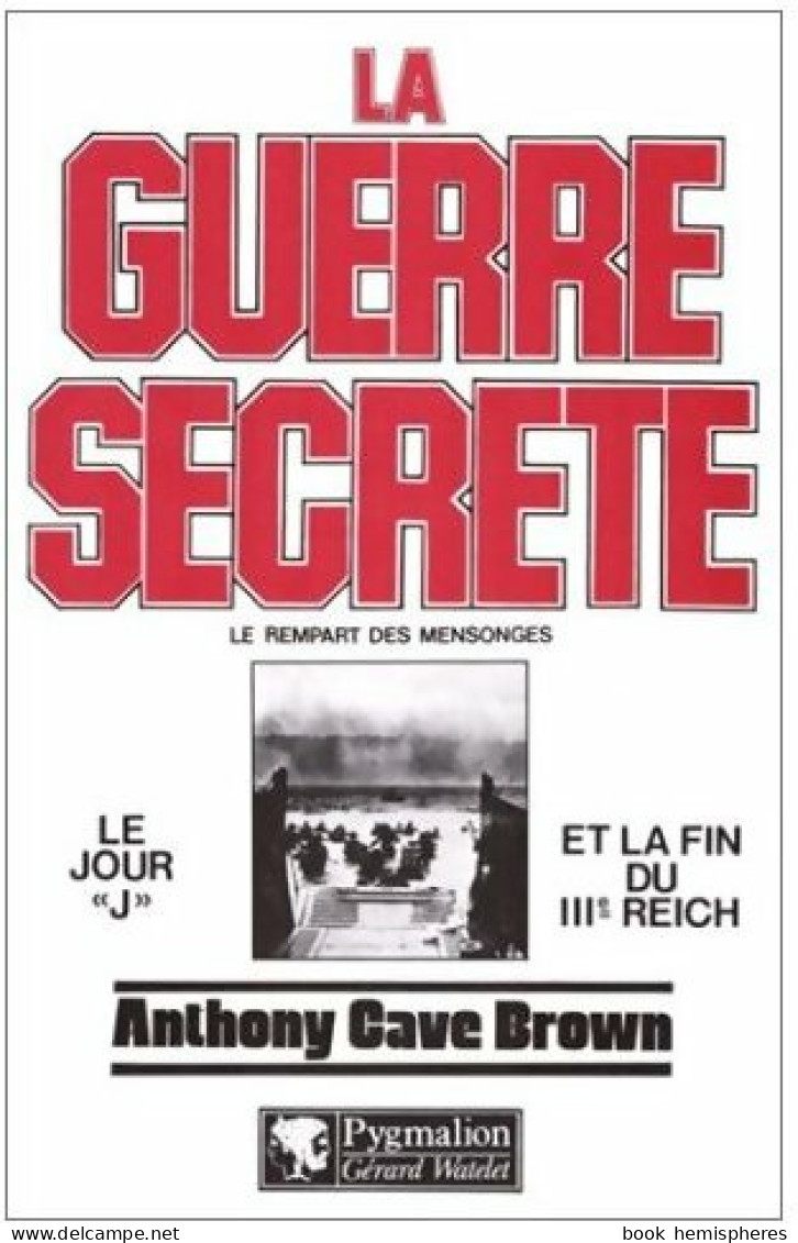 La Guerre Secrète. Le Rempart Des Mensonges (1975) De Anthony Cave Brown - Weltkrieg 1939-45