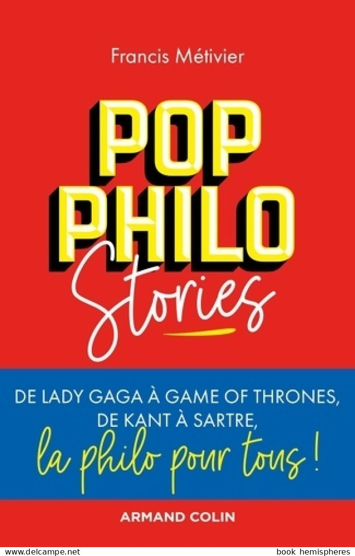 Pop Philo Stories - De Lady Gaga à Games Of Thrones De Kant à Sartre La Philo Pour Tous : De Lady Gaga  - Psychologie & Philosophie