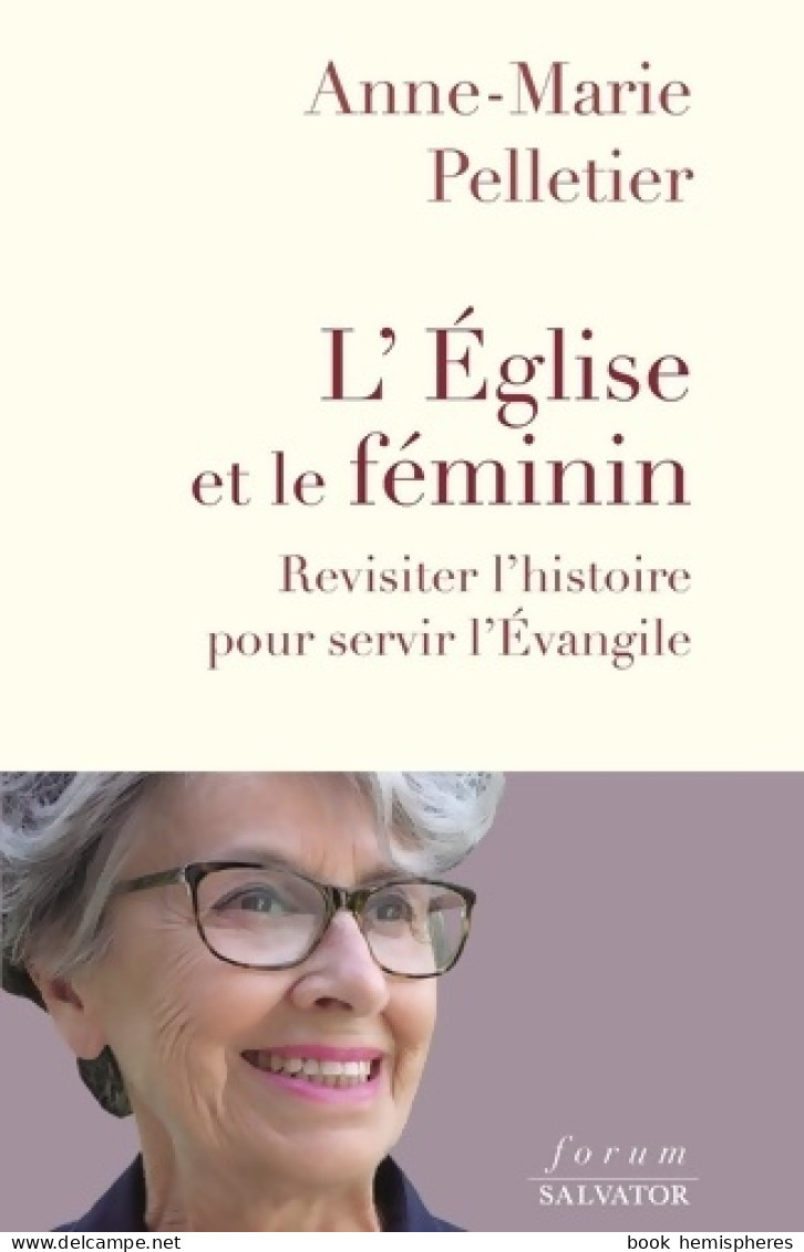 L'Église Et Le Féminin. Revisiter L'histoire Pour Servir L'Évangile (2021) De Anne-Marie Pelletier - Religion