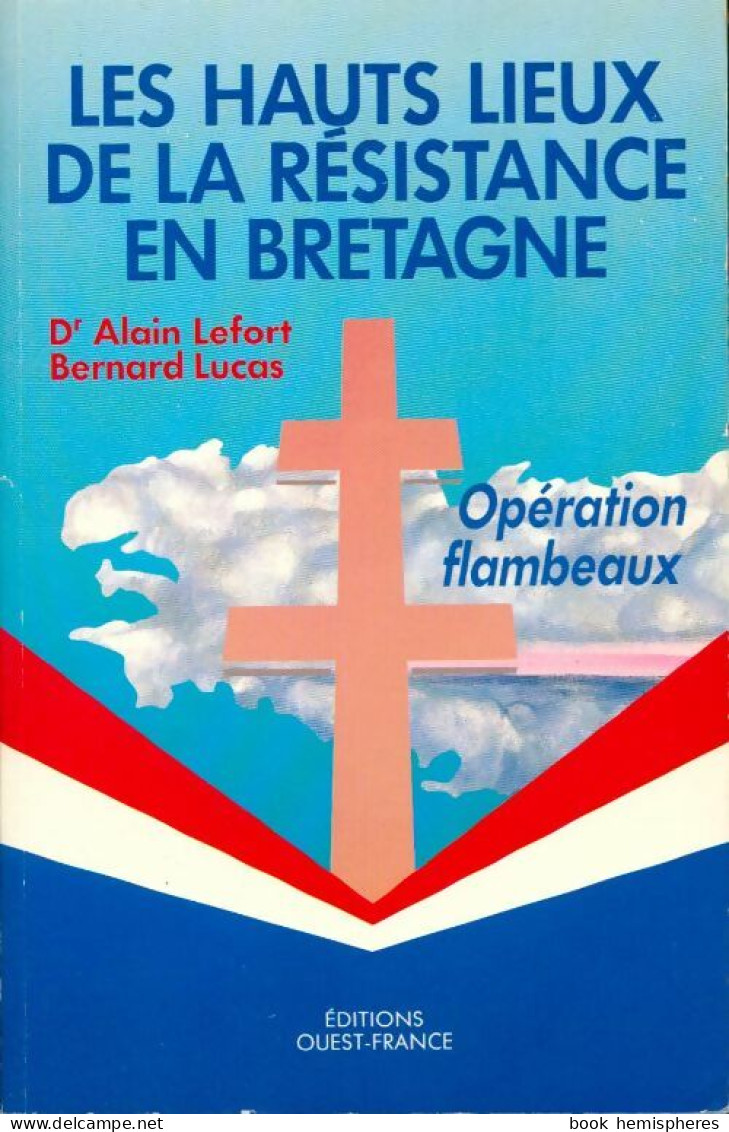 Les Hauts Lieux De La Résistance En Bretagne. Opération Flambeaux (1991) De Alain Lefort - War 1939-45