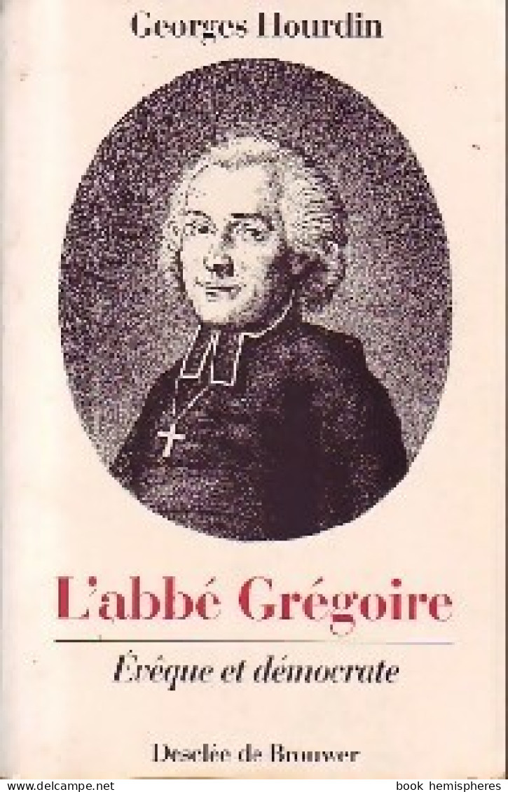 L'abbé Grégoire. Evêque Et Démocrate (1989) De Georges Hourdin - Religion