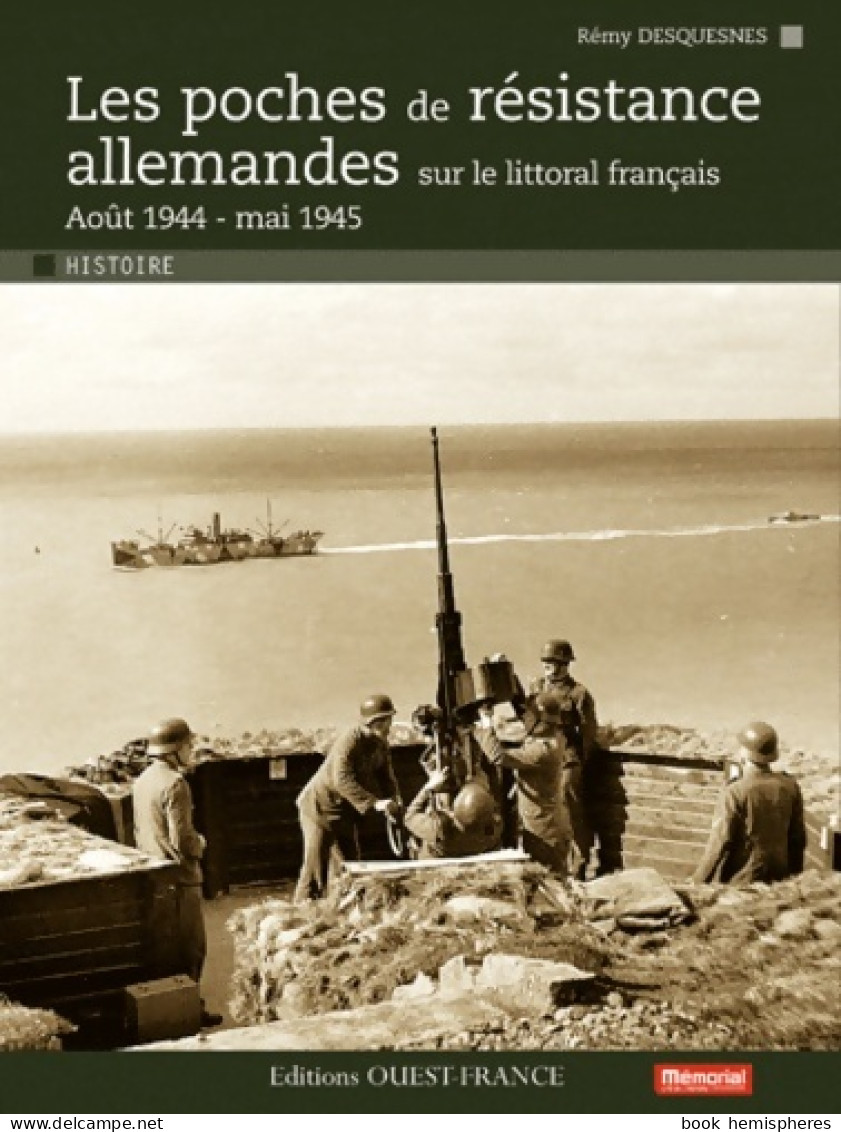 Les Poches De Résistance Allemandes Sur Le Littoral Français (2011) De Rémy Desquesnes - Oorlog 1939-45