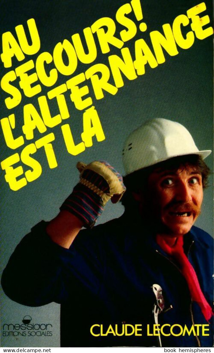 Au Secours ! L'alternance Est Là (1986) De Claude Lecomte - Politik