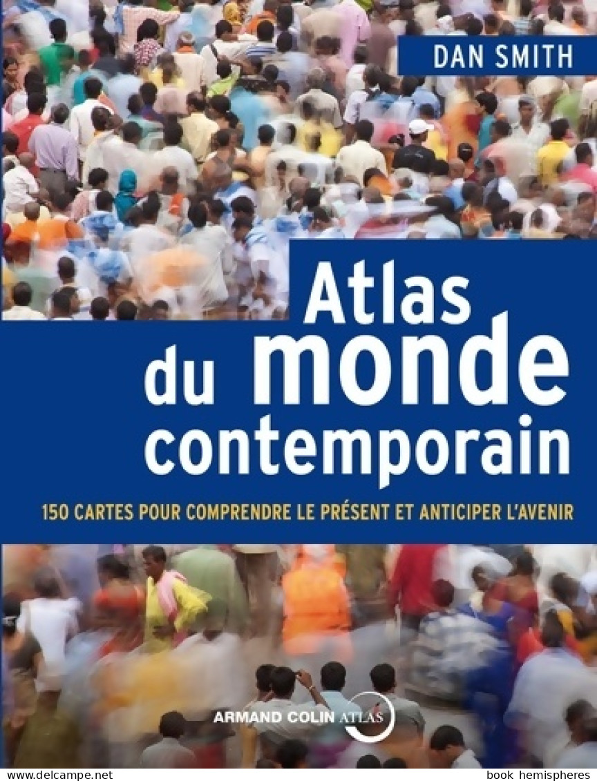 Atlas Du Monde Contemporain - 150 Cartes Pour Comprendre Le Présent Et Anticiper L'avenir (2013) De D - Aardrijkskunde