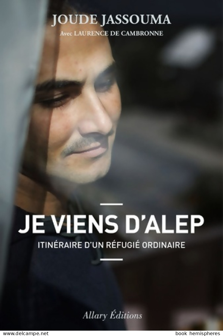 Je Viens D'alep. Itinéraire D'un Réfugié Ordinaire (2017) De Joude Jassouma - Politique