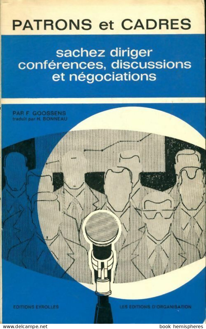 Patrons Et Cadres. Sachez Diriger Conférences, Discussions Et Négociations (1966) De F. Goossens - Economie