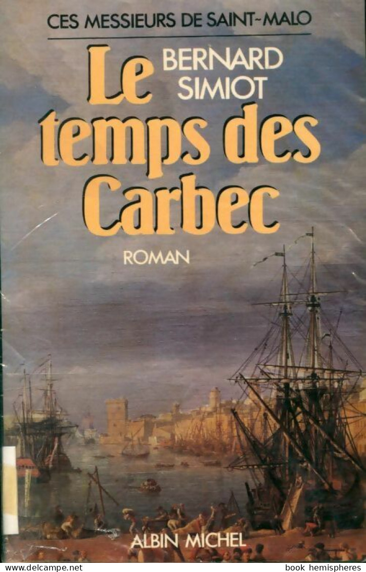 Ces Messieurs De Saint Malo. Le Temps Des Carbec (1986) De Bernard Simiot - Historique