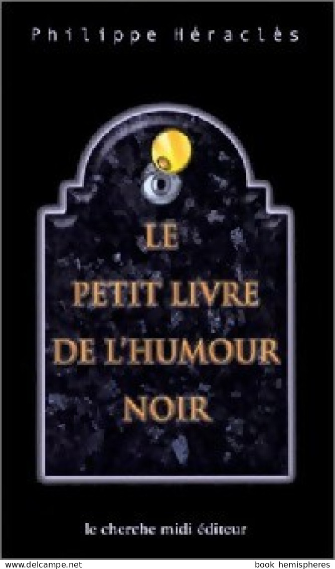 Le Petit Livre De L'humour Noir (2000) De Philippe Héraclès - Humour