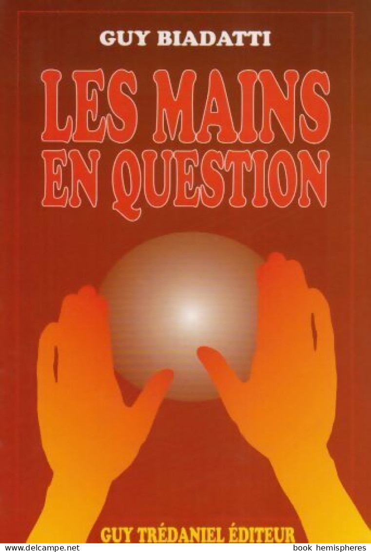 Les Mains En Question (1993) De Guy Biadatti - Esotérisme