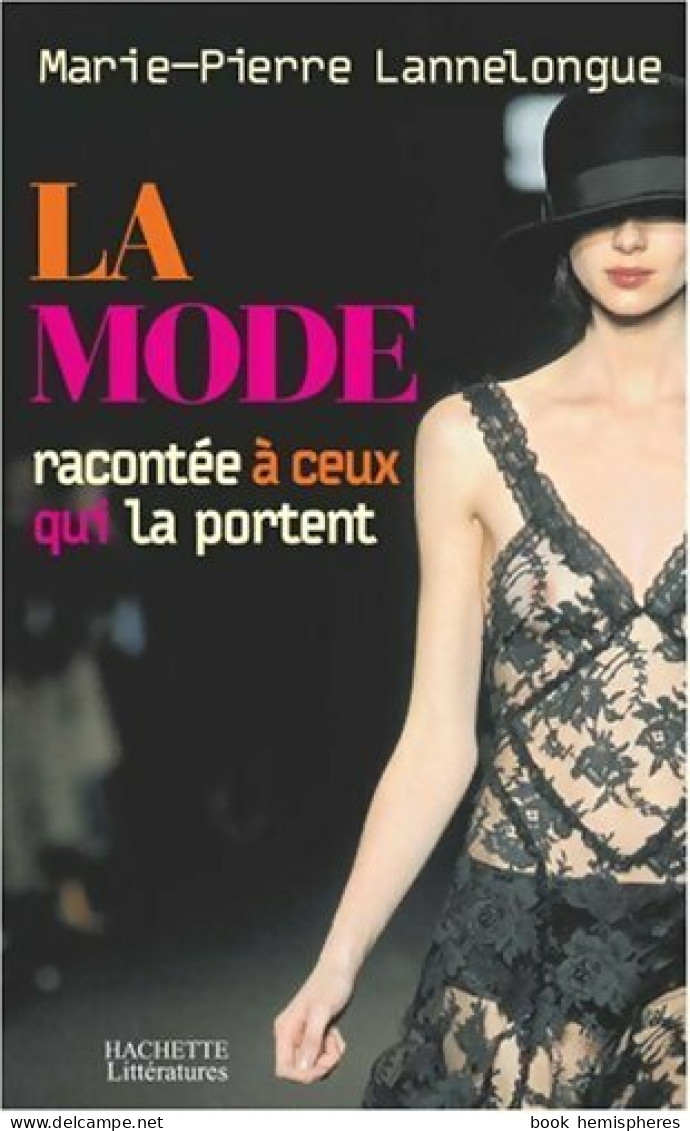 La Mode Racontée à Ceux Qui La Portent (2003) De M. -P Lannelongue - Mode