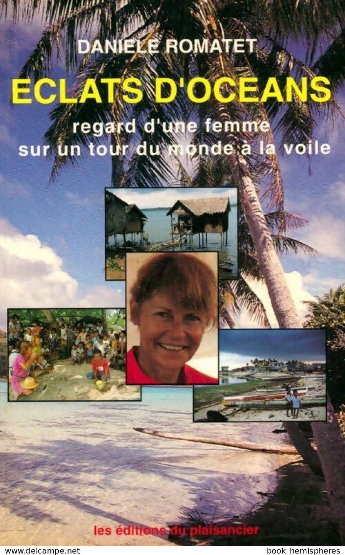 Eclats D'océans. Regards D'une Femme Sur Un Tour Du Monde à La Voile (1992) De Danièle Romatet - Reisen