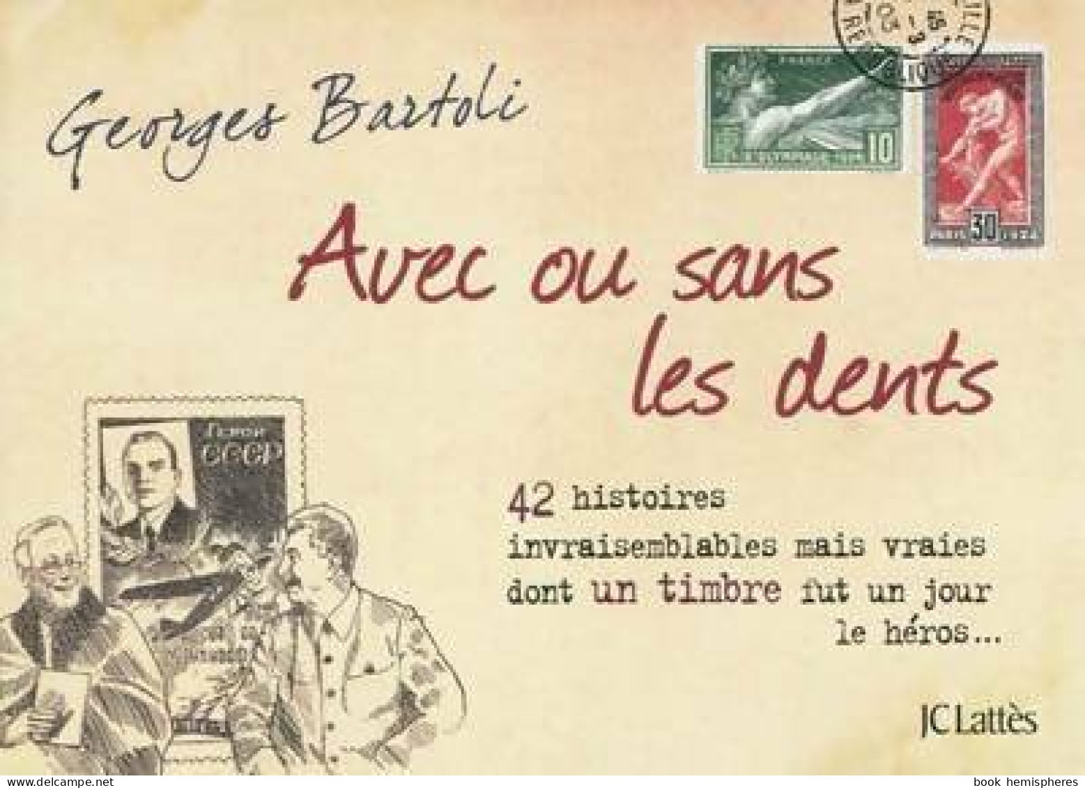 Avec Ou Sans Les Dents : 42 Histoires Invraisemblables Mais Vraies Dont Un Timbre Fut Un Jour Le - Humor