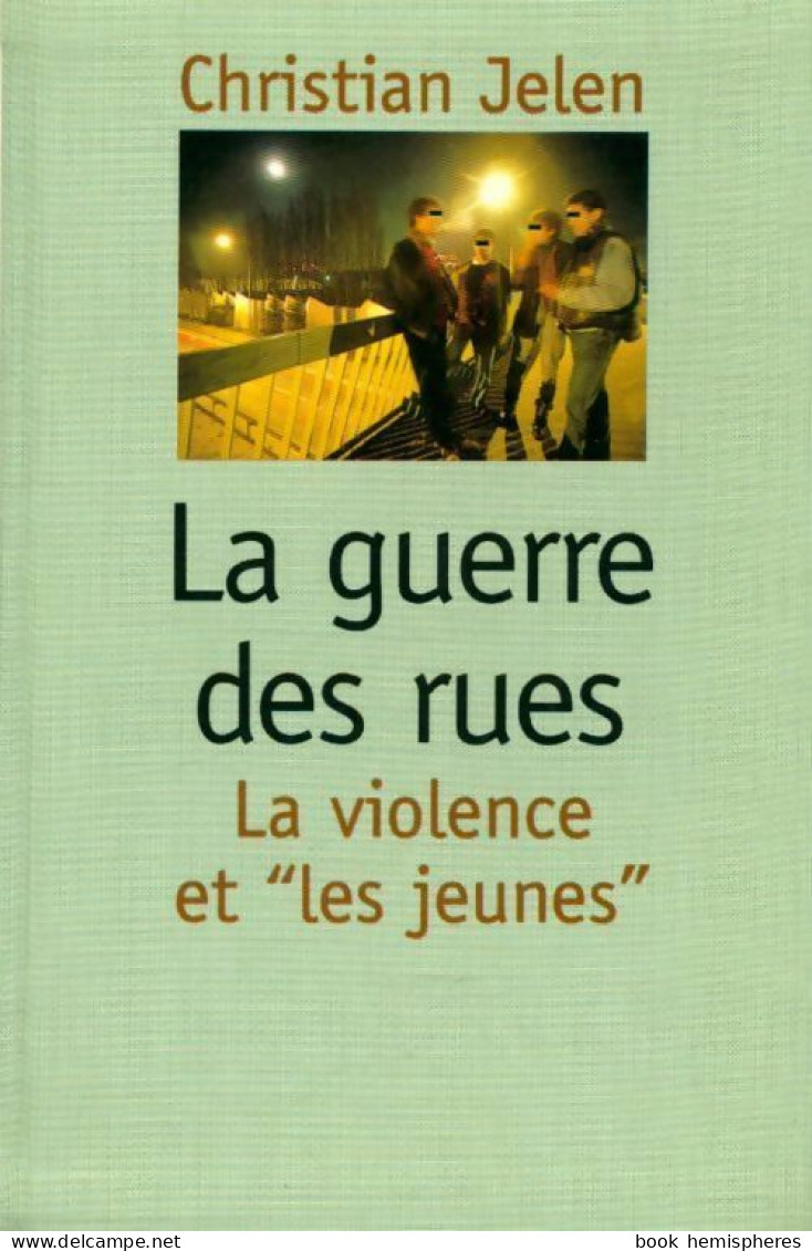 La Guerre Des Rues. La Violence Et Les Jeunes (1999) De Christian Jelen - Wissenschaft