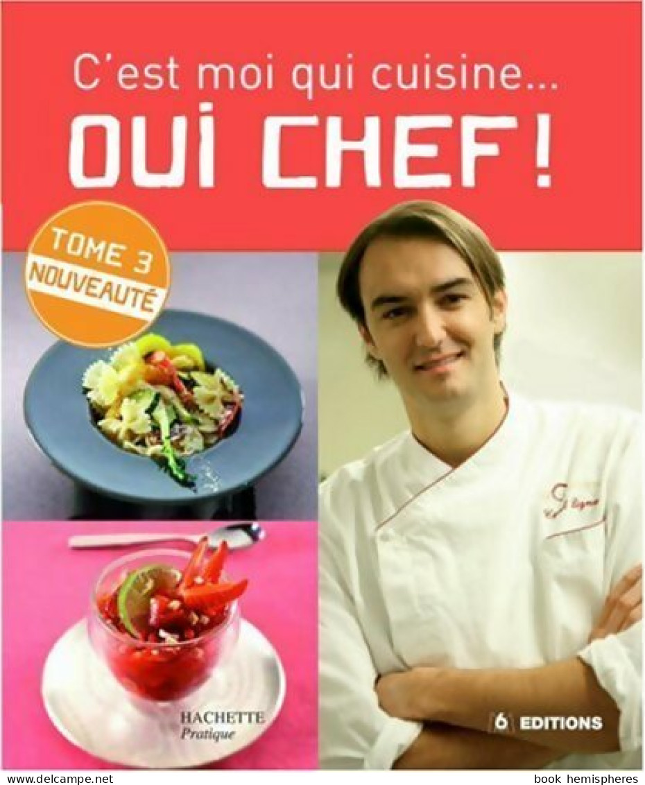 C'est Moi Qui Cuisine... Oui Chef ! Tome III (2008) De Cyril Lignac - Gastronomie