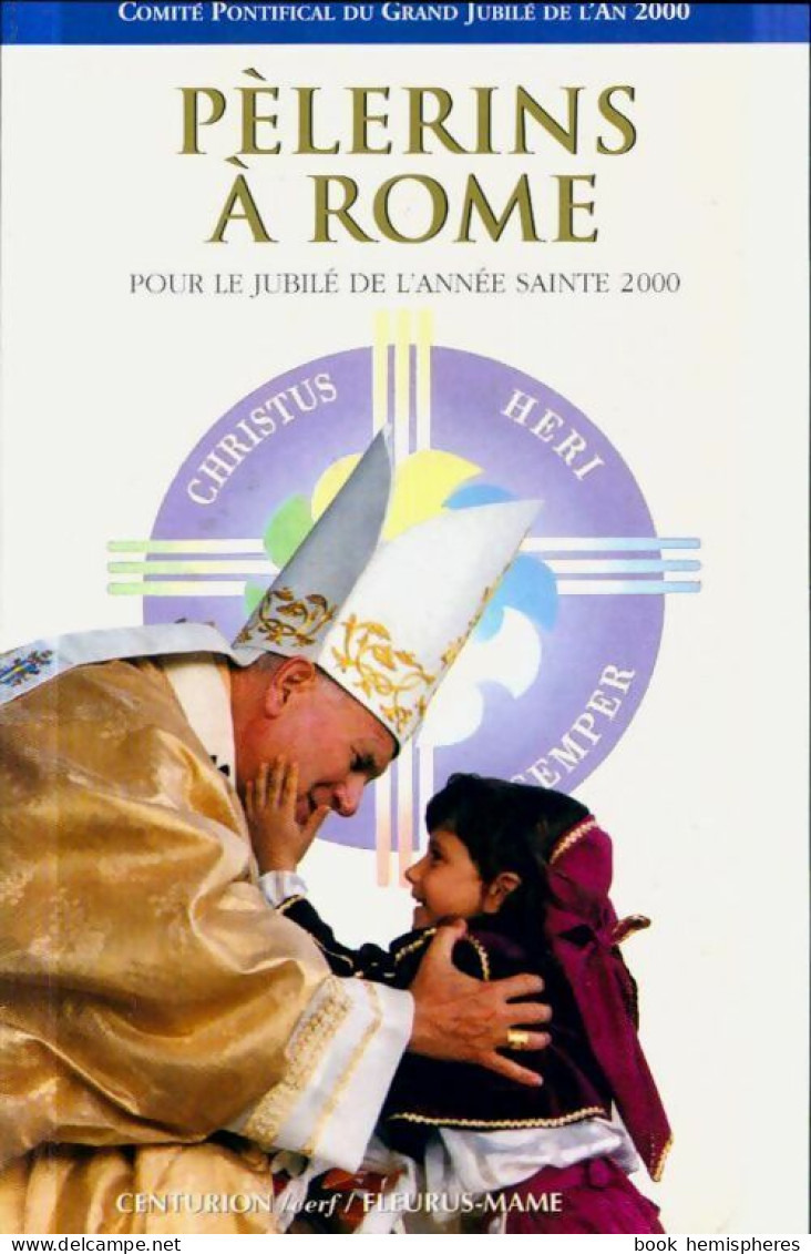 Pèlerins A Rome Pour Le Jubilé De L'année Sainte 2000 (1999) De Collectif - Religion