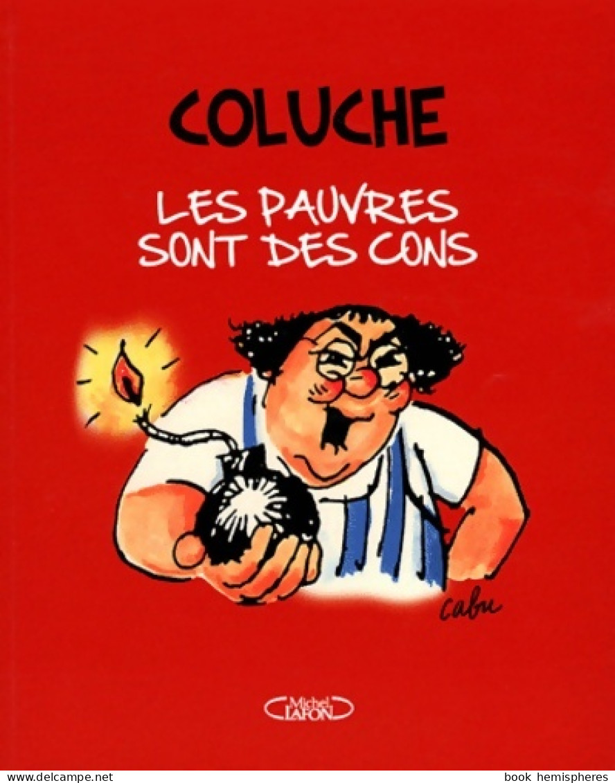 Les Pauvres Sont Des Cons ROMANS-PHOTOS EXTRAITS DE CHARLIE HEBDO (2011) De Coluche - Humor