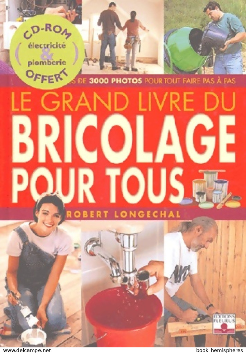 Le Grand Livre Du Bricolage Pour Tous (2004) De Robert Longechal - Knutselen / Techniek