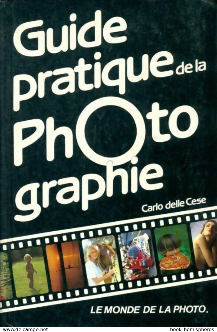 Guide Pratique De La Photographie (1987) De Carlo Delle Cese - Photographs