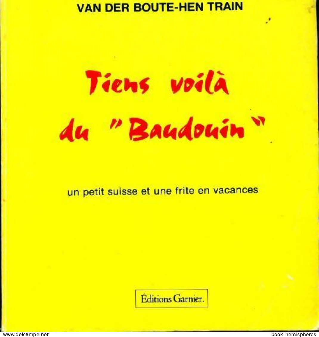 Tiens Voilà Du Baudouin (1979) De Van Der Boute-Hen Train - Humour