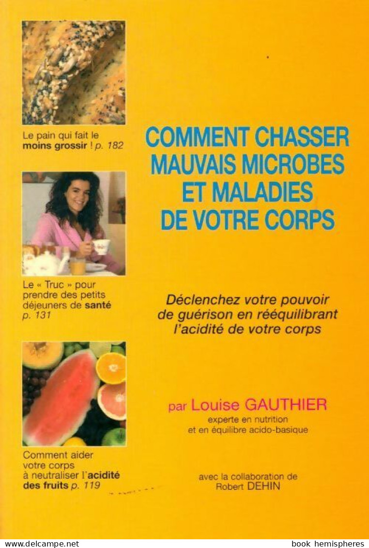 Comment Chasser Les Mauvais Microbes Et Maladies De Votre Corps (1996) De Louise Gauthier - Gezondheid