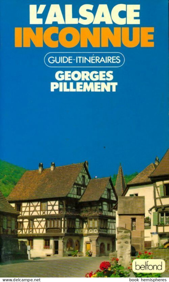 L'Alsace Et Les Vosges Inconnues (1979) De Georges Pillement - Toerisme