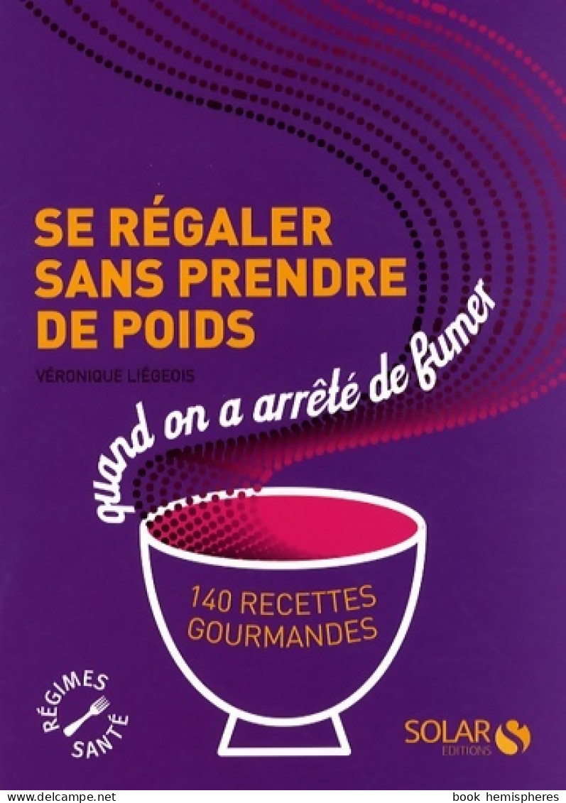 Se Régaler Sans Prendre De Poids Quand On A Arrêté De Fumer : 140 Recettes Gourmandes (2009) De Véron - Gezondheid