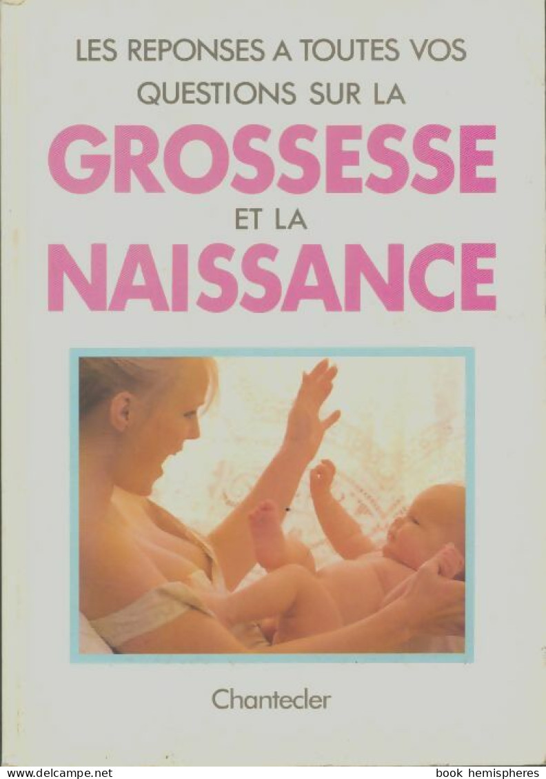Les Réponses à Toutes Vos Questions Sur La Grossesse Et La Naissance (1993) De Paul Rahier - Psychologie/Philosophie