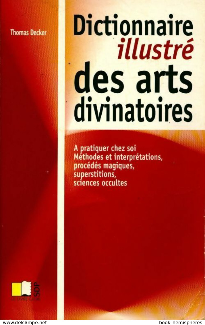 Dictionnaire Illustré Des Arts Divinatoires (2002) De Thomas Decker - Esotérisme