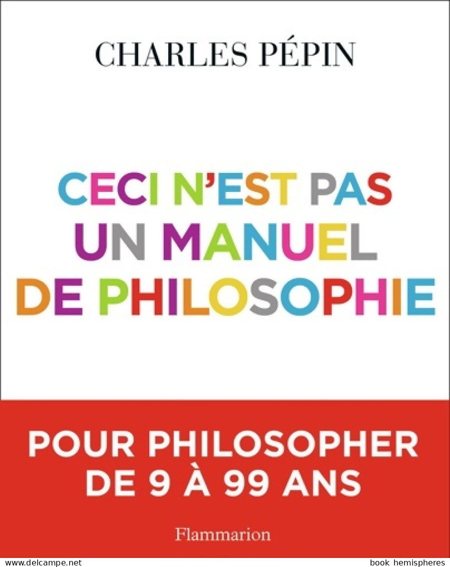 Ceci N'est Pas Un Manuel De Philosophie (2010) De Charles Pépin - Psychologie & Philosophie
