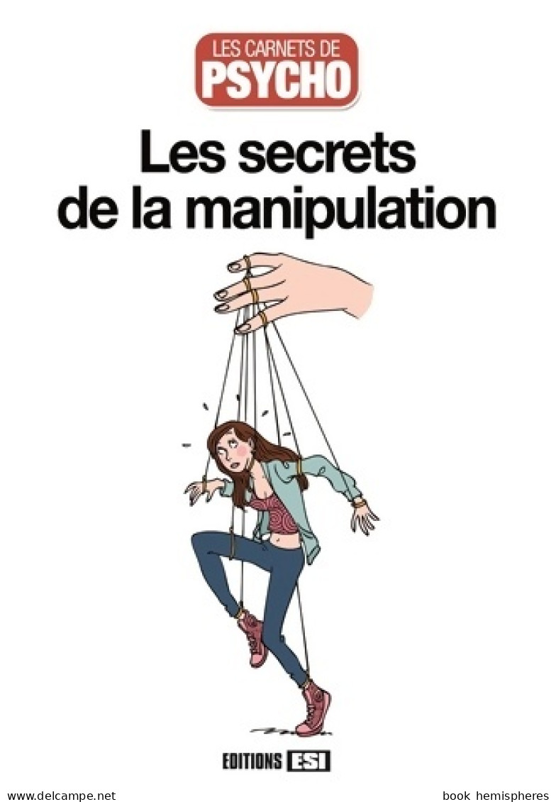 Les Secrets De La Manipulation (2016) De Marie-Laure Cuzacq - Sonstige & Ohne Zuordnung