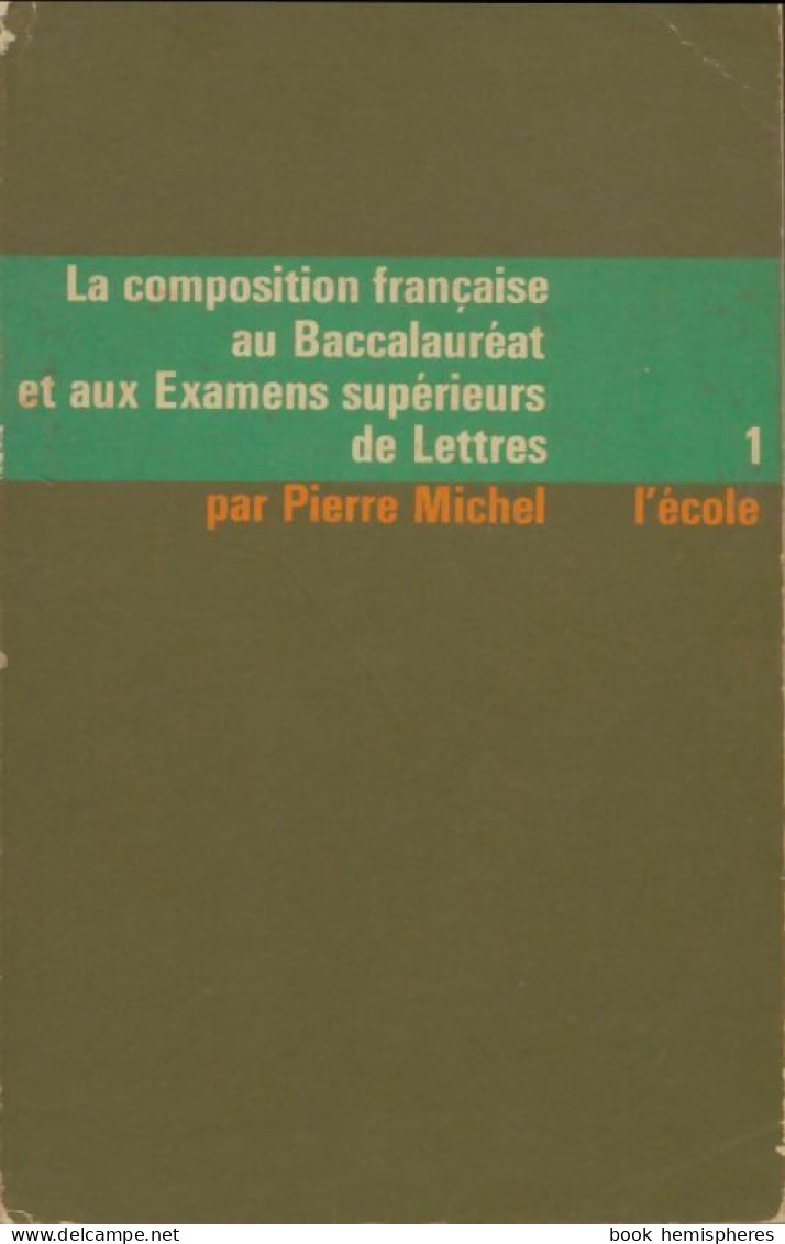 La Compsition Française Au Baccalauréat Et Aux Examens Supérieurs De Lettres Tome I (1968) De Pierre Mich - 12-18 Jaar