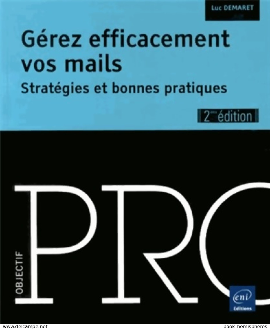 Gérez Efficacement Vos Mails - Stratégies Et Bonnes Pratiques (2013) De Luc Démaret - Informatik