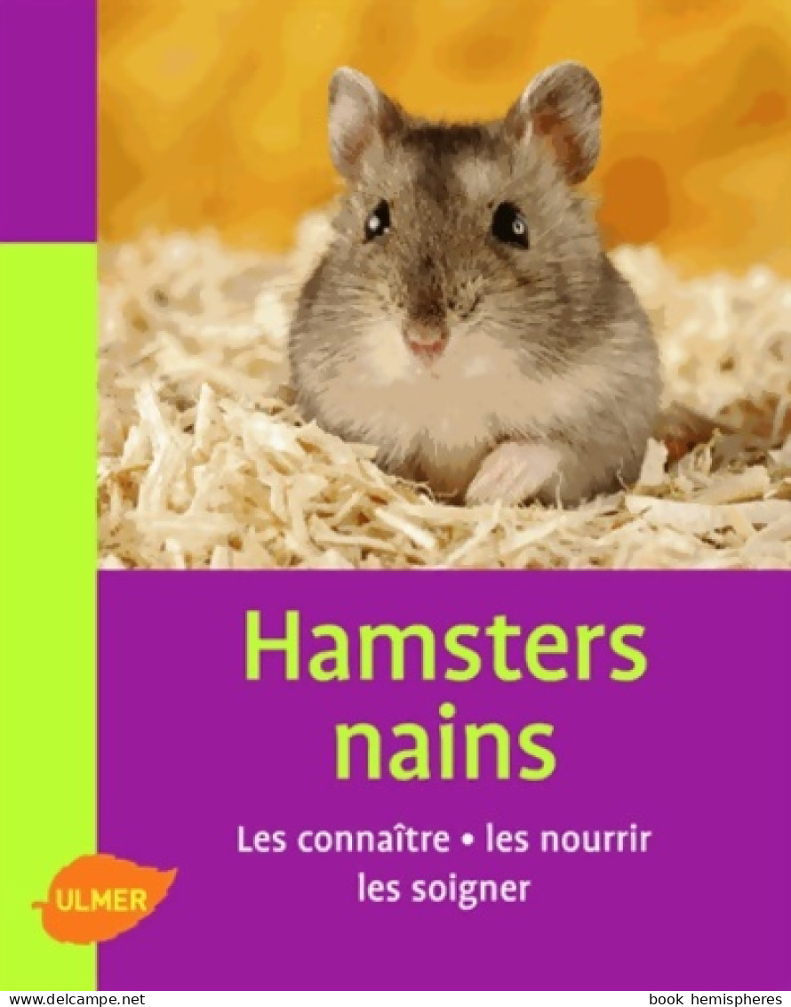 Hamsters Nains. Les Connaitre Les Nourrir Les Soigner (2013) De Renaud Lacroix - Tiere