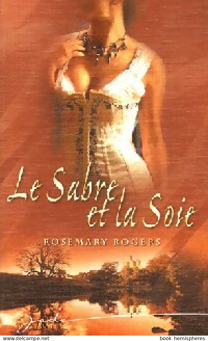 Le Sabre Et La Soie (2008) De Rosemary Rogers - Romantiek