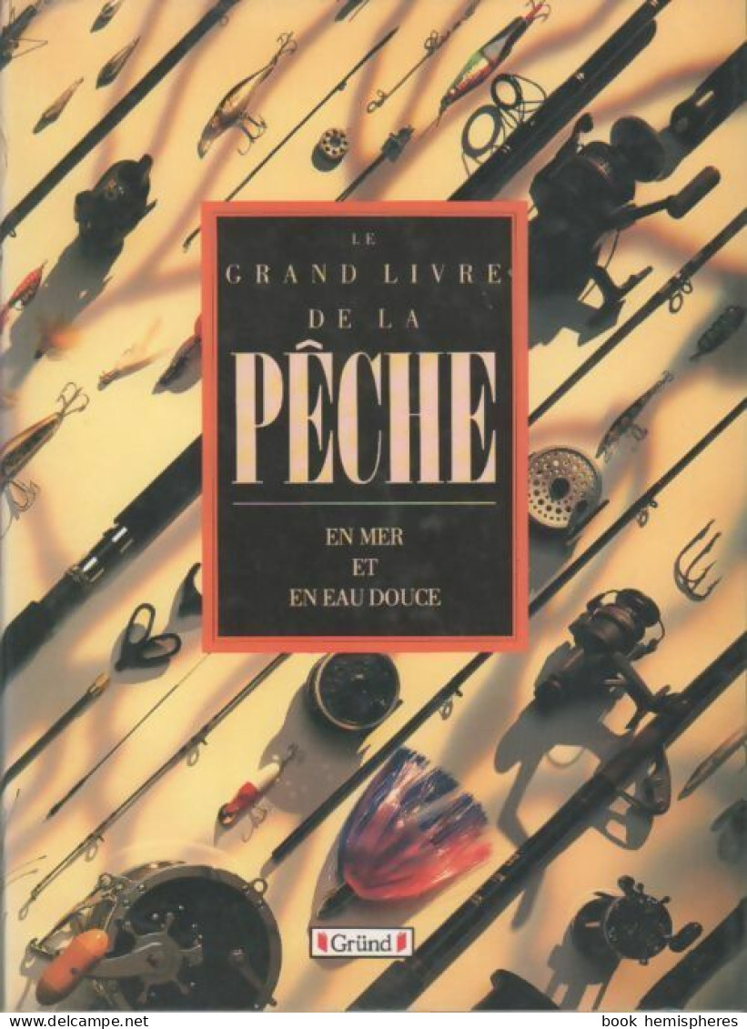 Le Grand Livre De La Pêche En Mer Et En Eau-douce (1990) De Alain Bories - Caccia/Pesca