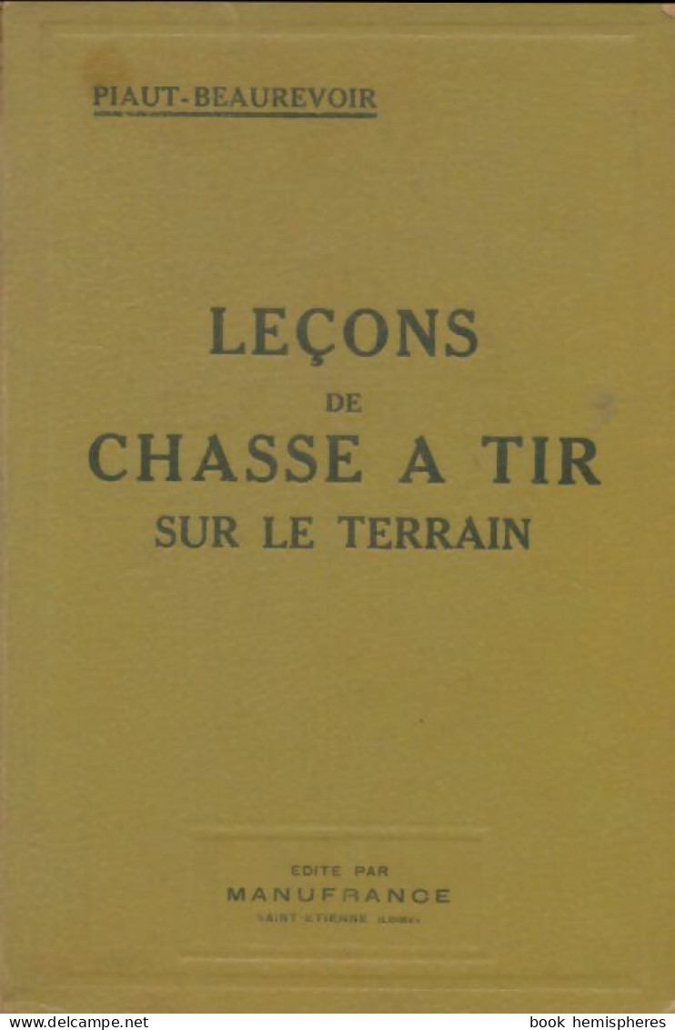 Leçons De Chasse àtir Sur Le Terrain (0) De Piaut Beaurevoir - Jacht/vissen