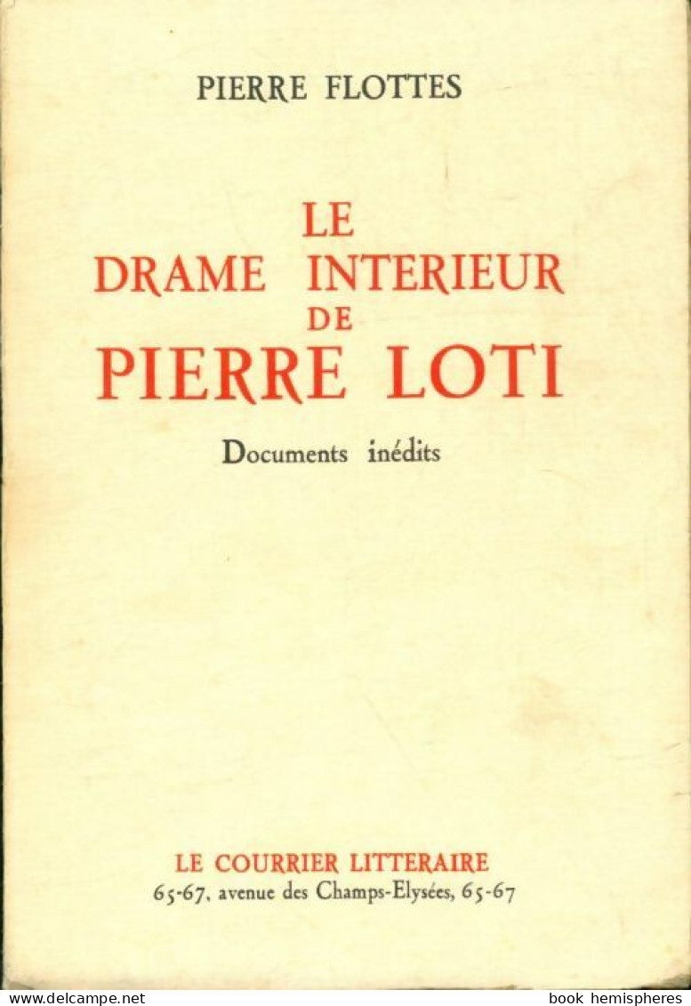 Le Drame Intérieur De Pierre Loti (1937) De Pierre Flottes - Sonstige & Ohne Zuordnung